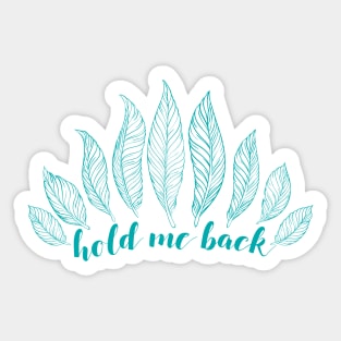 Hold Me Back Sticker